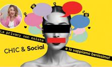 “Chic & Social” – La privacy non esiste (e lo sappiamo benissimo)