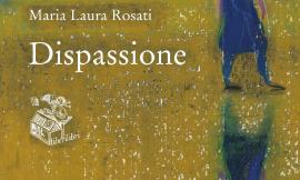 Macerata, "Dispassione": in libreria il nuovo romanzo di Maria Laura Rosati