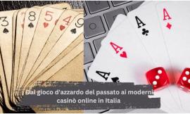 Dal gioco d'azzardo del passato ai moderni casinò online in Italia