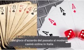 Dal gioco d'azzardo del passato ai moderni casinò online in Italia
