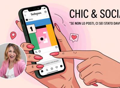 “Chic & Social” – Se non lo posti, ci sei stato davvero? “Chic & Social” – Se non lo posti, ci sei stato davvero?