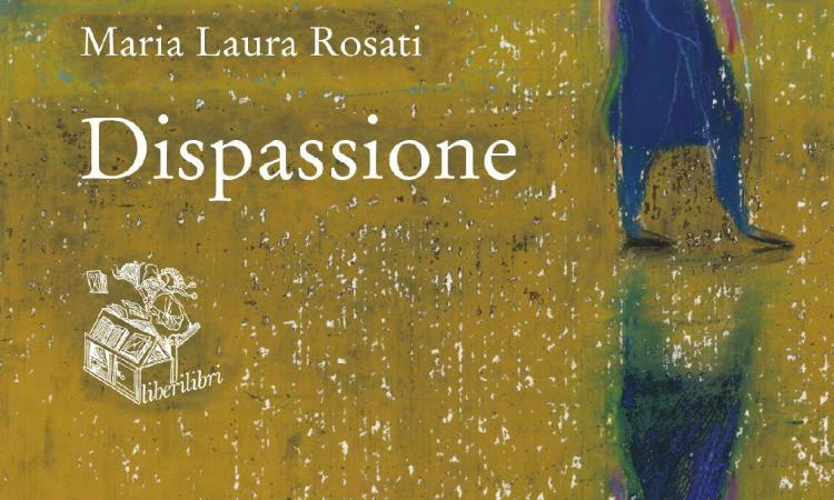 Macerata, "Dispassione": in libreria il nuovo romanzo di Maria Laura Rosati Macerata, "Dispassione": in libreria il nuovo romanzo di Maria Laura Rosati