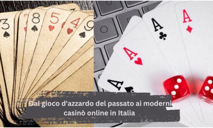 Dal gioco d'azzardo del passato ai moderni casinò online in Italia Dal gioco d'azzardo del passato ai moderni casinò online in Italia