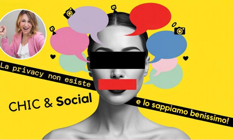 “Chic & Social” – La privacy non esiste (e lo sappiamo benissimo) “Chic & Social” – La privacy non esiste (e lo sappiamo benissimo)