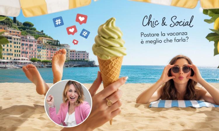 “Chic & Social” – Postare la vacanza è meglio di farla?  Finalmente estate