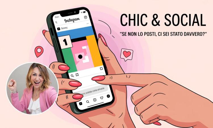 “Chic & Social” – Se non lo posti, ci sei stato davvero?